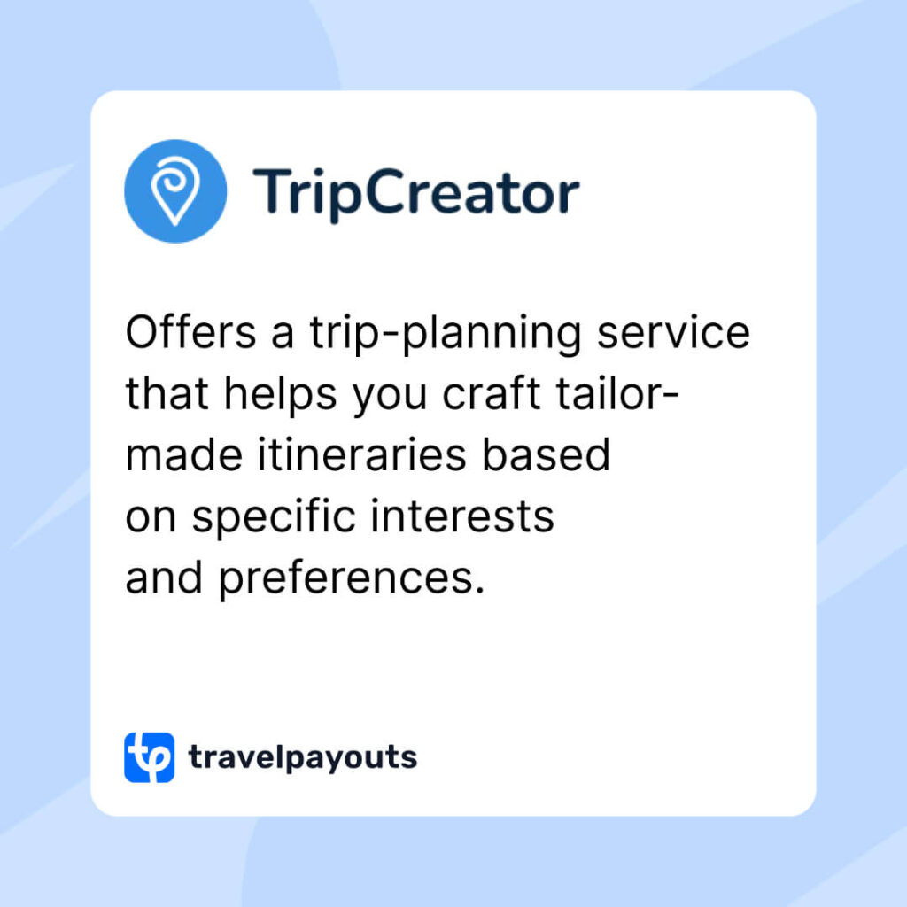 TripCreator offers a trip-planning service that helps you craft tailor-made itineraries based on specific interests and preferences