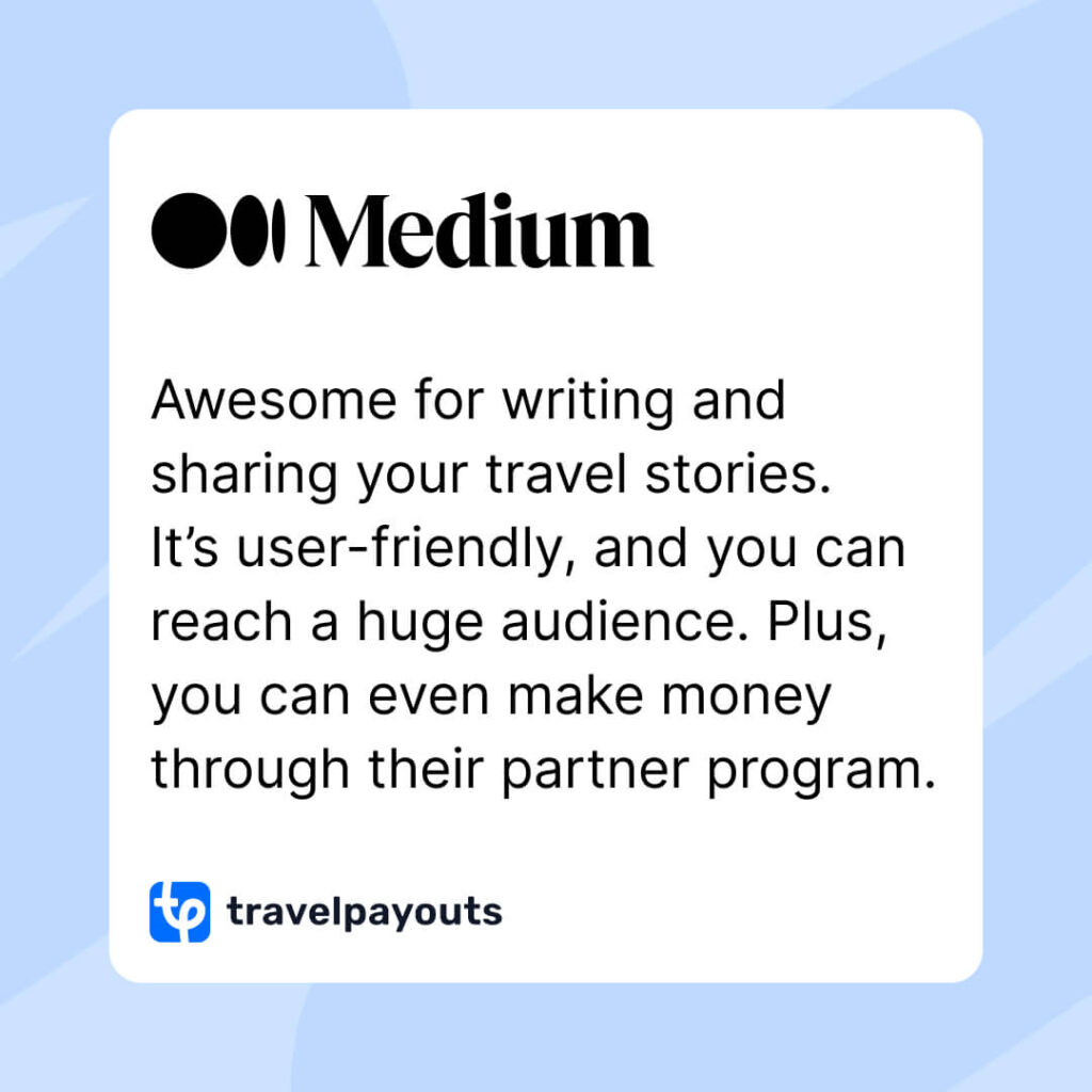 Medium is awesome for writing and sharing your travel stories. It’s user-friendly, and you can reach a huge audience. Plus, you can even make money through their partner program